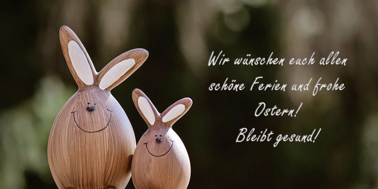 Schöne Ferien und frohe Ostern!